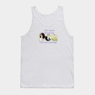 If I can't bring my dog I'm not coming - King Charles spaniel oil painting wordart Tank Top